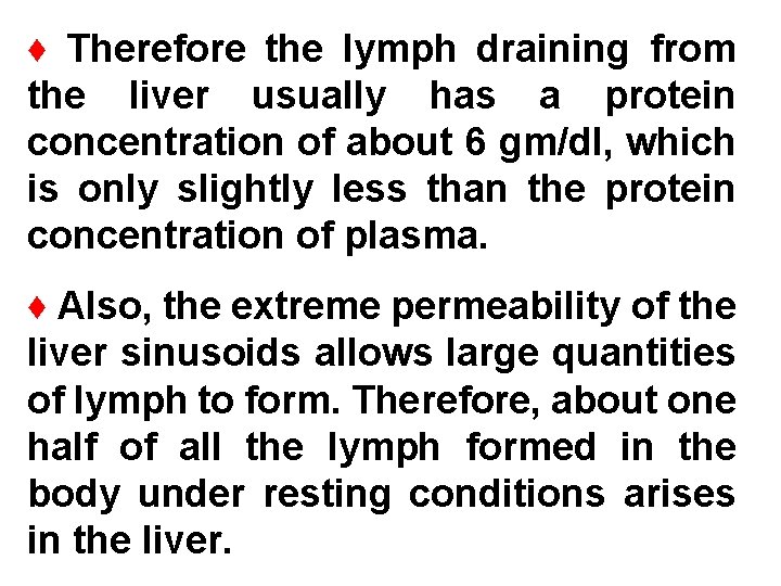 ♦ Therefore the lymph draining from the liver usually has a protein concentration of