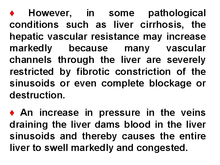 ♦ However, in some pathological conditions such as liver cirrhosis, the hepatic vascular resistance