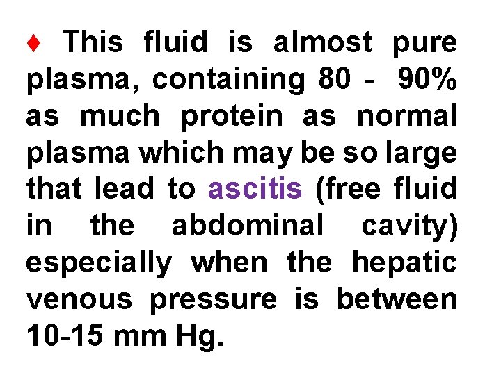 ♦ This fluid is almost pure plasma, containing 80 - 90% as much protein
