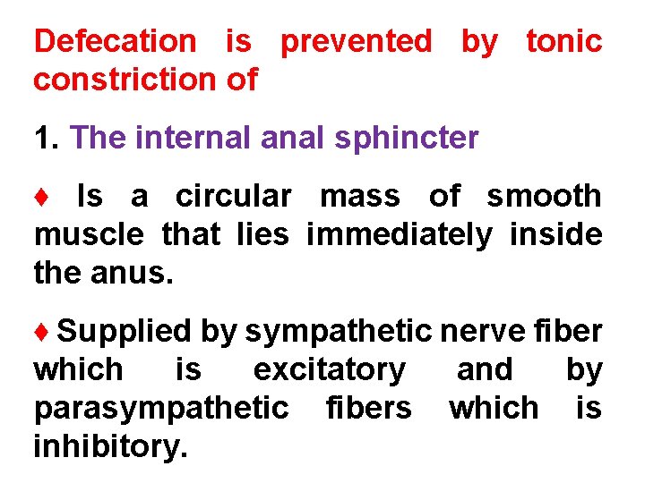 Defecation is prevented by tonic constriction of 1. The internal anal sphincter ♦ Is