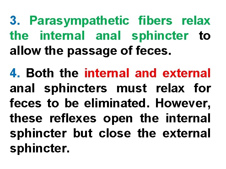 3. Parasympathetic fibers relax the internal anal sphincter to allow the passage of feces.