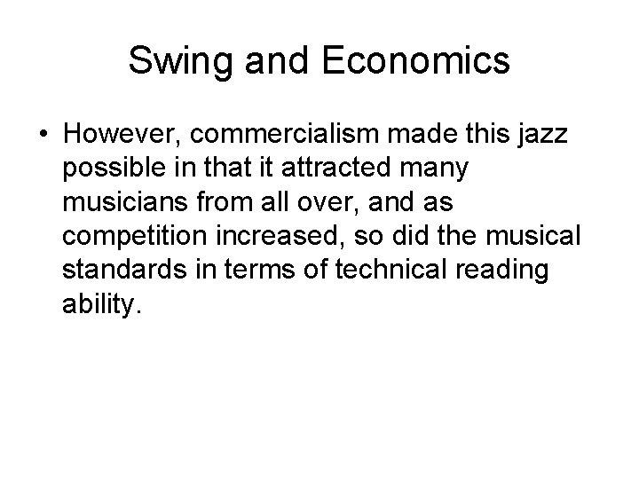 Swing and Economics • However, commercialism made this jazz possible in that it attracted