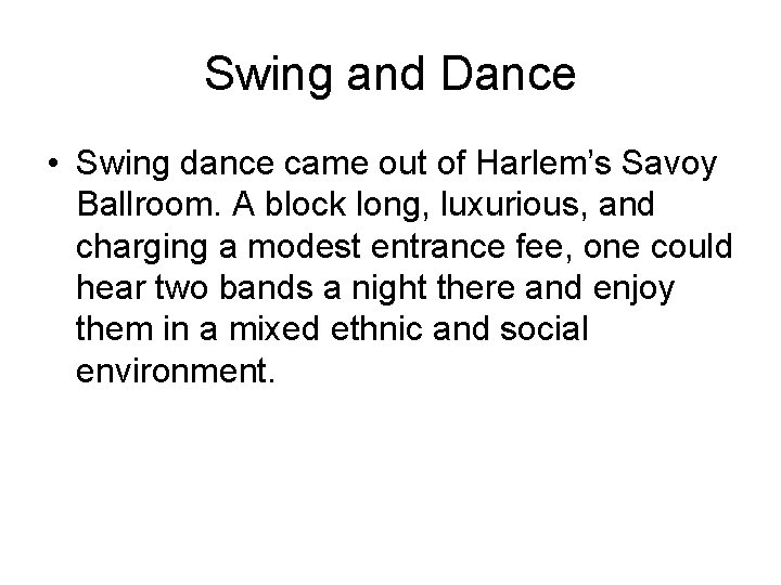 Swing and Dance • Swing dance came out of Harlem’s Savoy Ballroom. A block