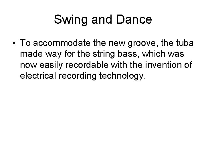 Swing and Dance • To accommodate the new groove, the tuba made way for