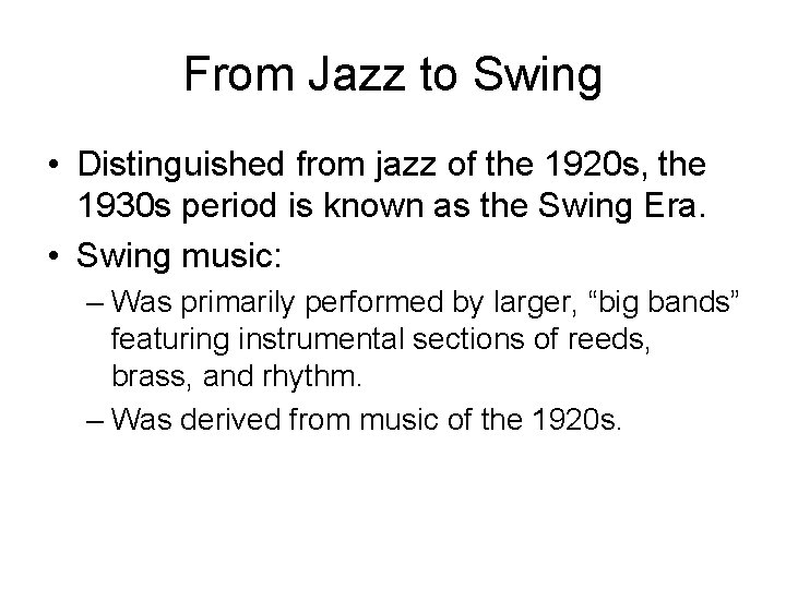 From Jazz to Swing • Distinguished from jazz of the 1920 s, the 1930