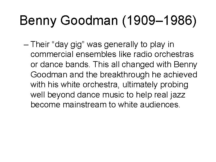 Benny Goodman (1909– 1986) – Their “day gig” was generally to play in commercial