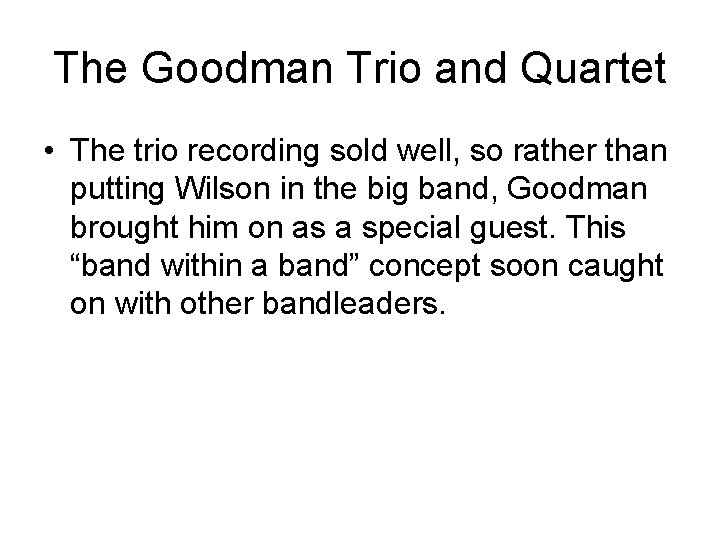 The Goodman Trio and Quartet • The trio recording sold well, so rather than