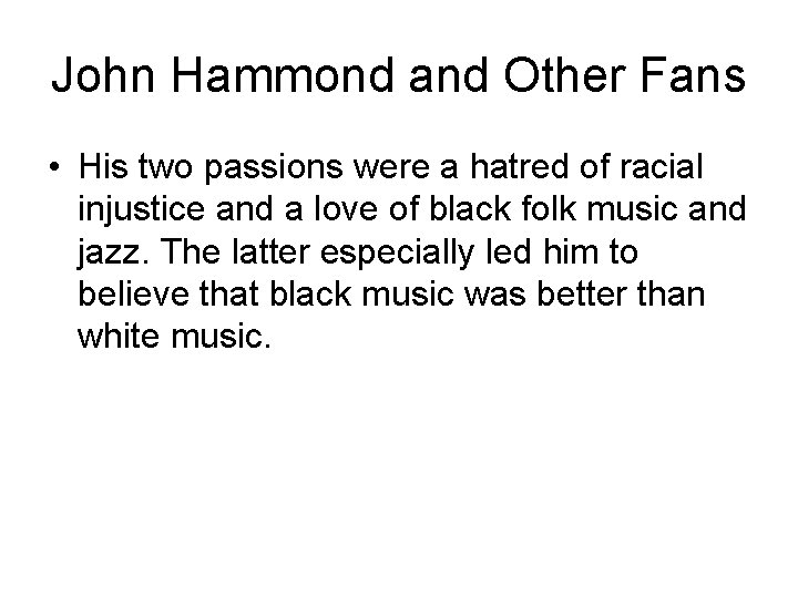 John Hammond and Other Fans • His two passions were a hatred of racial