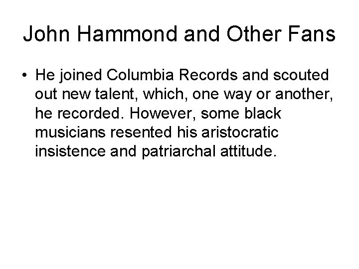 John Hammond and Other Fans • He joined Columbia Records and scouted out new