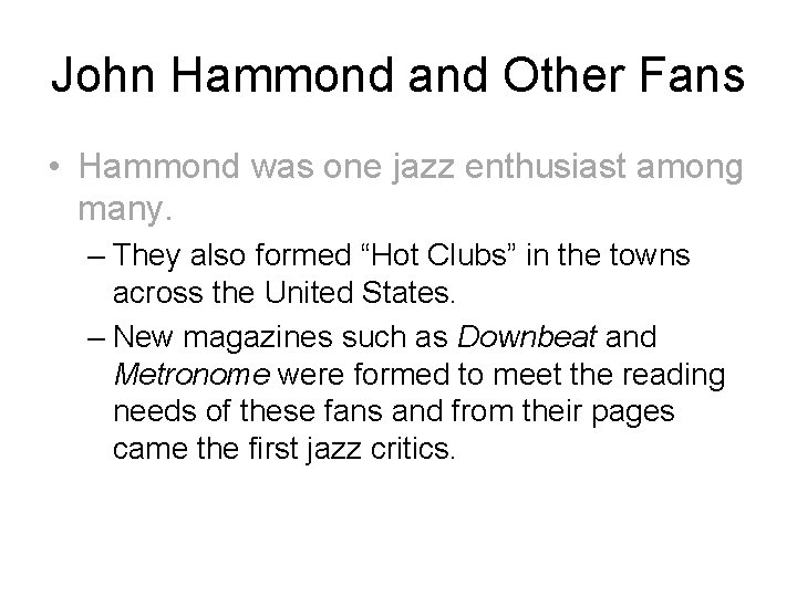 John Hammond and Other Fans • Hammond was one jazz enthusiast among many. –