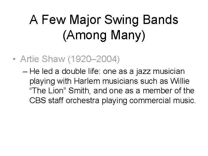 A Few Major Swing Bands (Among Many) • Artie Shaw (1920– 2004) – He