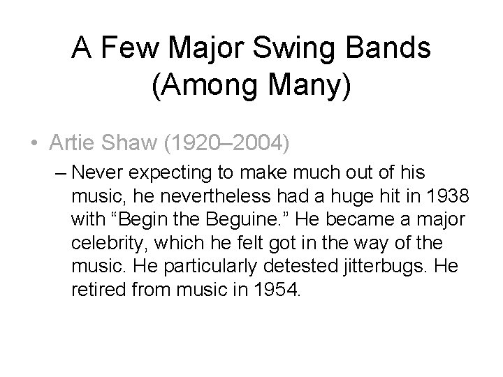 A Few Major Swing Bands (Among Many) • Artie Shaw (1920– 2004) – Never