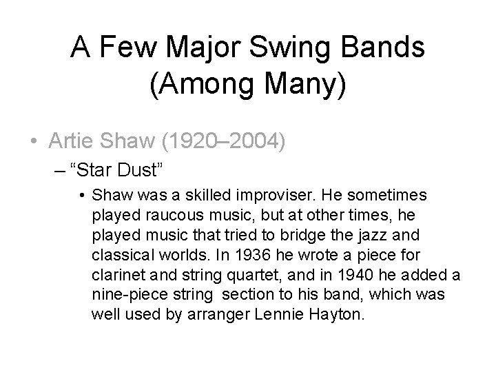 A Few Major Swing Bands (Among Many) • Artie Shaw (1920– 2004) – “Star