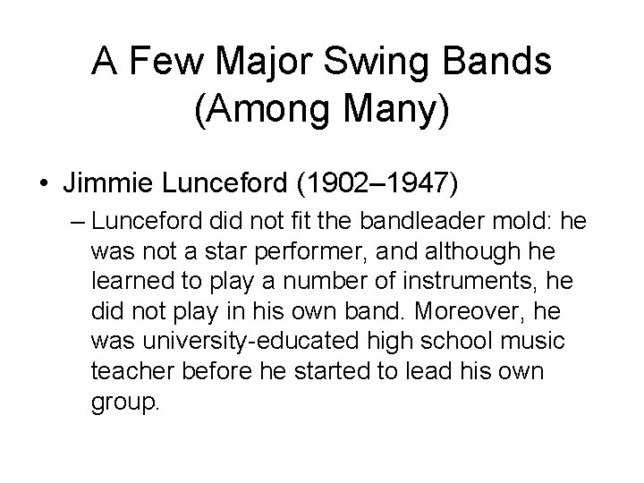 A Few Major Swing Bands (Among Many) • Jimmie Lunceford (1902– 1947) – Lunceford