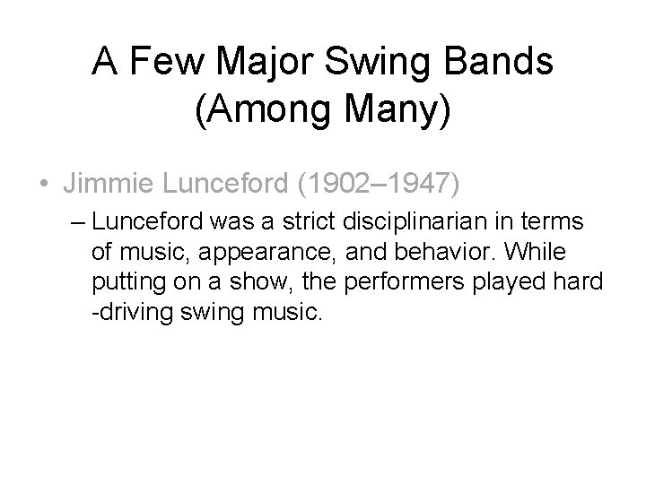 A Few Major Swing Bands (Among Many) • Jimmie Lunceford (1902– 1947) – Lunceford