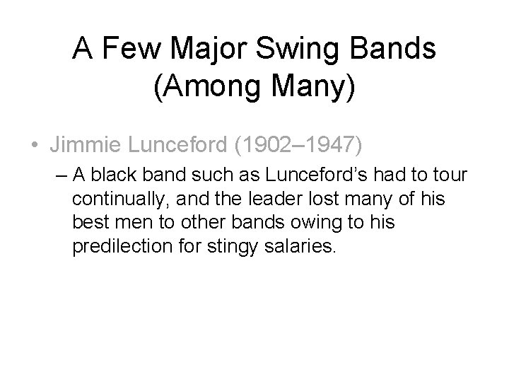 A Few Major Swing Bands (Among Many) • Jimmie Lunceford (1902– 1947) – A