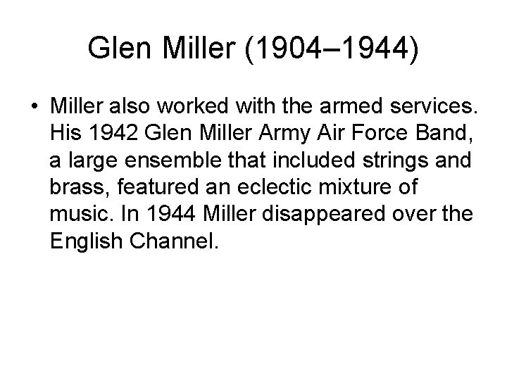 Glen Miller (1904– 1944) • Miller also worked with the armed services. His 1942