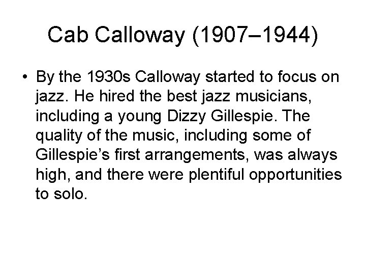 Cab Calloway (1907– 1944) • By the 1930 s Calloway started to focus on