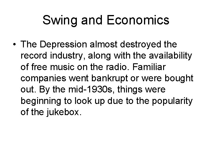 Swing and Economics • The Depression almost destroyed the record industry, along with the