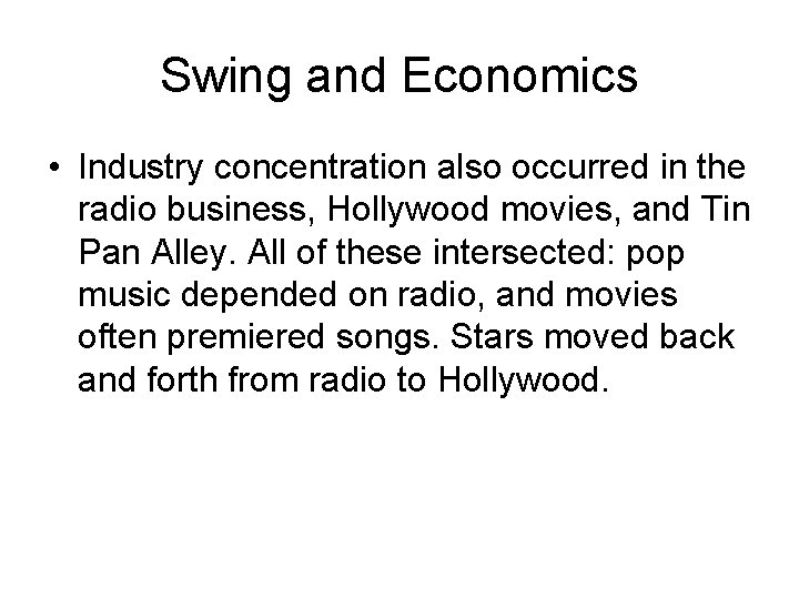 Swing and Economics • Industry concentration also occurred in the radio business, Hollywood movies,