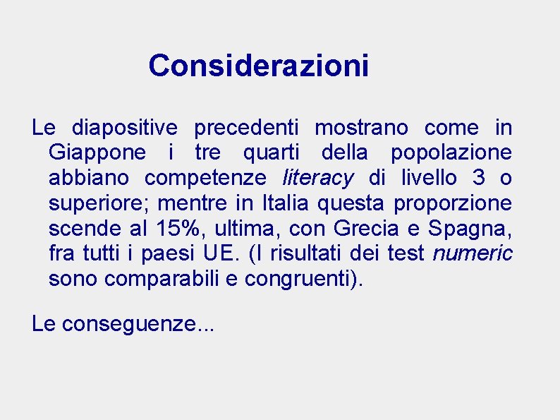 Considerazioni Le diapositive precedenti mostrano come in Giappone i tre quarti della popolazione abbiano