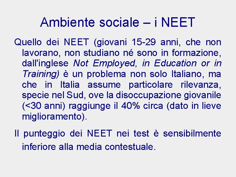 Ambiente sociale – i NEET Quello dei NEET (giovani 15 -29 anni, che non
