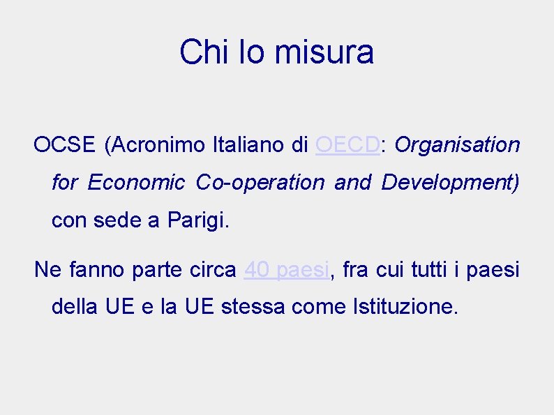 Chi lo misura OCSE (Acronimo Italiano di OECD: Organisation for Economic Co-operation and Development)