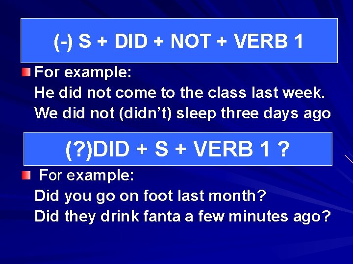 (-) S + DID + NOT + VERB 1 For example: He did not (-) S + DID + NOT + VERB 1 For example: He did not