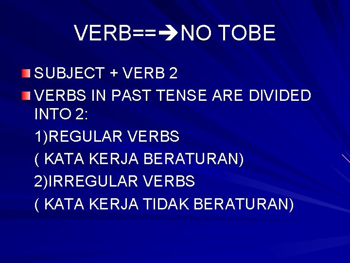 VERB== NO TOBE SUBJECT + VERB 2 VERBS IN PAST TENSE ARE DIVIDED INTO