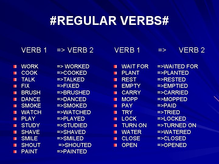 #REGULAR VERBS# VERB 1 => VERB 2 WORK COOK TALK FIX BRUSH DANCE SMOKE