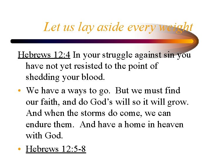 Let us lay aside every weight Hebrews 12: 4 In your struggle against sin