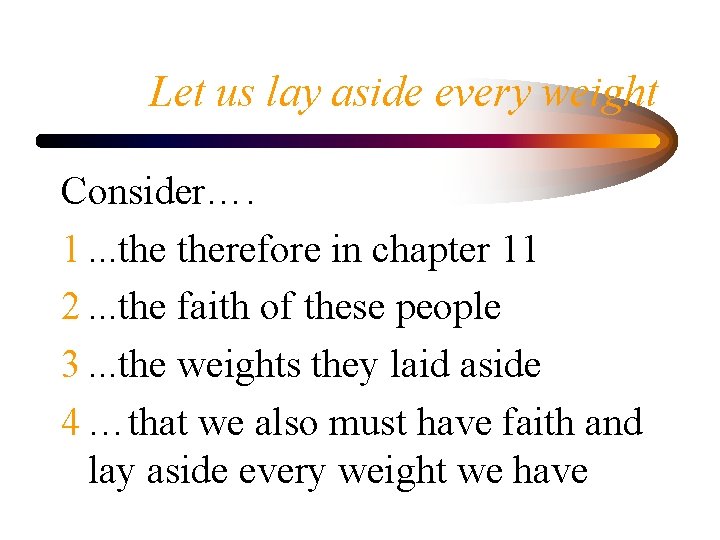 Let us lay aside every weight Consider…. 1. . . therefore in chapter 11