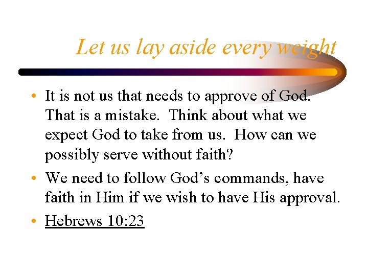 Let us lay aside every weight • It is not us that needs to