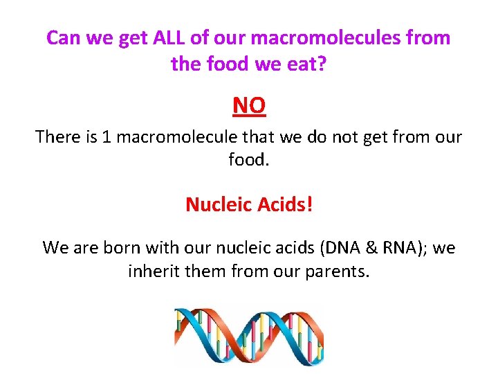 Can we get ALL of our macromolecules from the food we eat? NO There