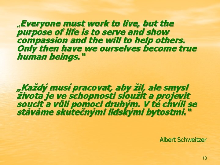 „Everyone must work to live, but the purpose of life is to serve and