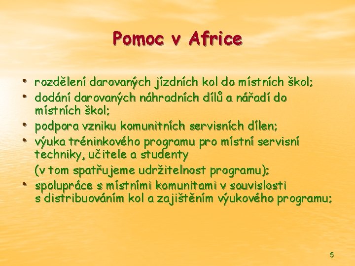 Pomoc v Africe • rozdělení darovaných jízdních kol do místních škol; • dodání darovaných