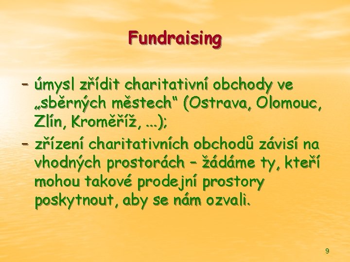 Fundraising - úmysl zřídit charitativní obchody ve „sběrných městech“ (Ostrava, Olomouc, Zlín, Kroměříž, .