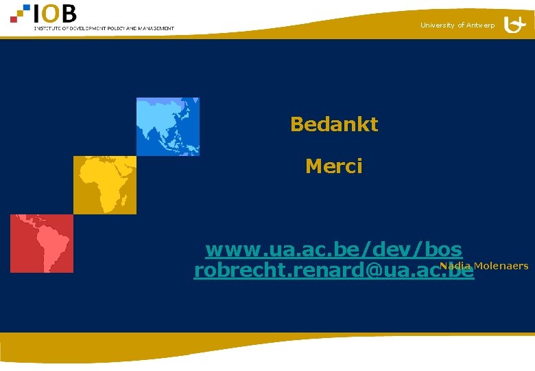 University of Antwerp Bedankt Merci www. ua. ac. be/dev/bos Nadia Molenaers robrecht. renard@ua. ac.