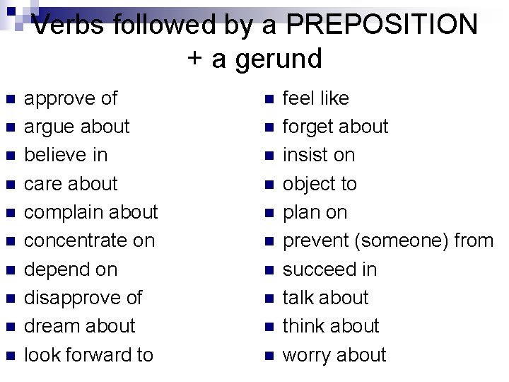 Verbs followed by a PREPOSITION + a gerund n n n n n approve