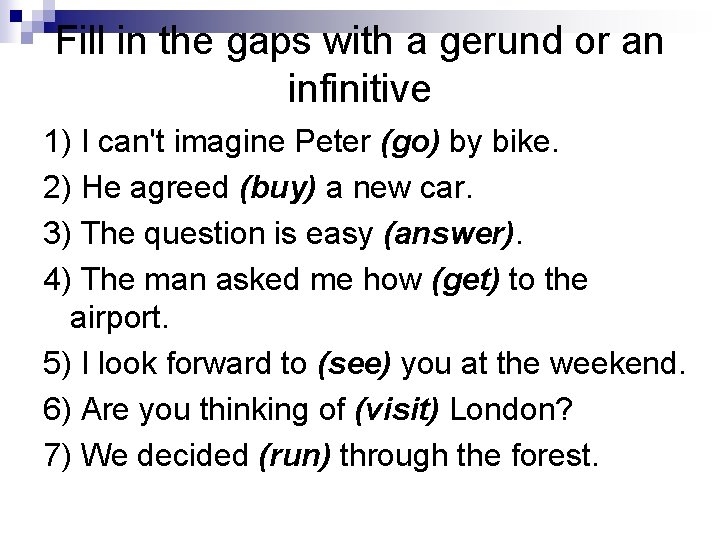Fill in the gaps with a gerund or an infinitive 1) I can't imagine