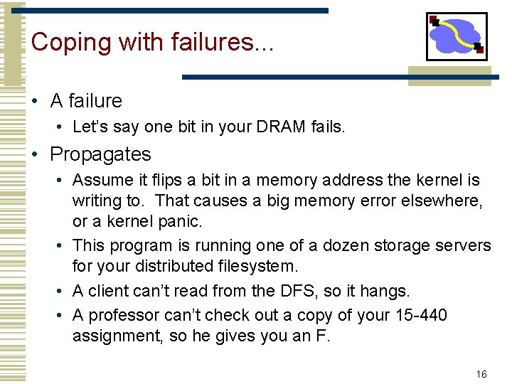 Coping with failures. . . • A failure • Let’s say one bit in