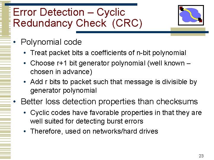 Error Detection – Cyclic Redundancy Check (CRC) • Polynomial code • Treat packet bits