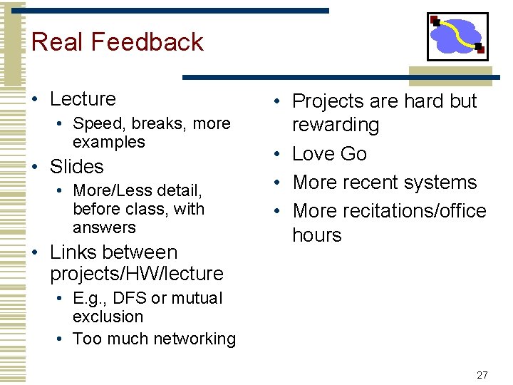 Real Feedback • Lecture • Speed, breaks, more examples • Slides • More/Less detail,