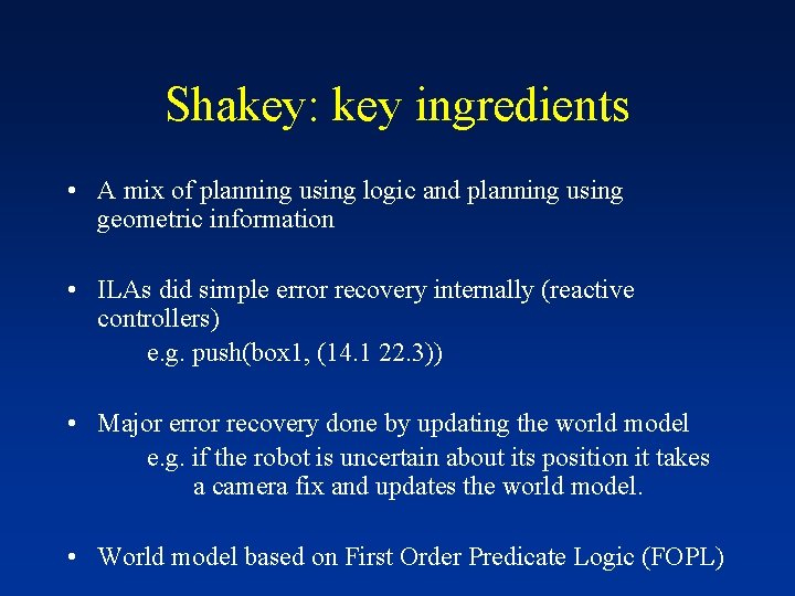 Shakey: key ingredients • A mix of planning using logic and planning using geometric