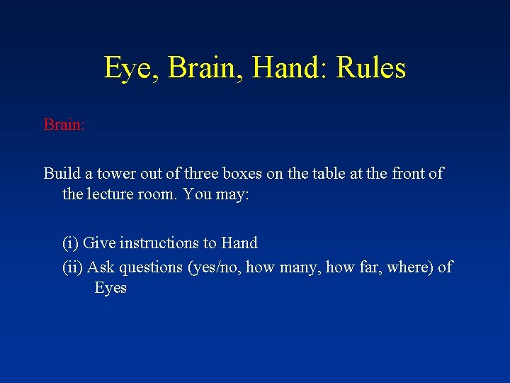 Eye, Brain, Hand: Rules Brain: Build a tower out of three boxes on the