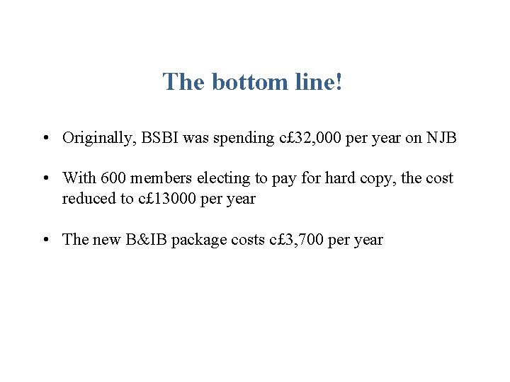 The bottom line! • Originally, BSBI was spending c£ 32, 000 per year on