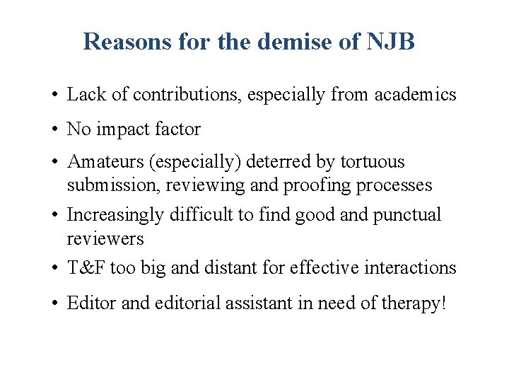 Reasons for the demise of NJB • Lack of contributions, especially from academics •