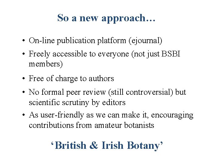 So a new approach… • On-line publication platform (ejournal) • Freely accessible to everyone