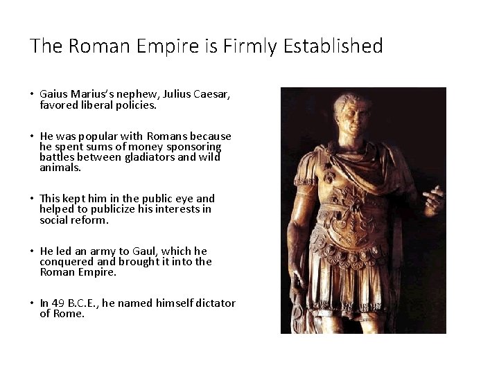 The Roman Empire is Firmly Established • Gaius Marius’s nephew, Julius Caesar, favored liberal