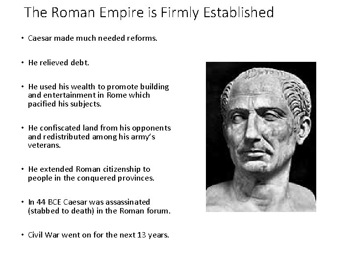 The Roman Empire is Firmly Established • Caesar made much needed reforms. • He